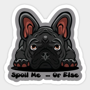 French Bulldog Black Gray Spoil Me Or Else (Puppies Rule) Sticker